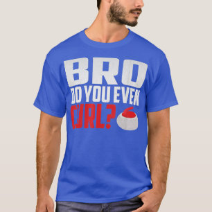 Bro machst du überhaupt Curling Lustiges Curling T-Shirt