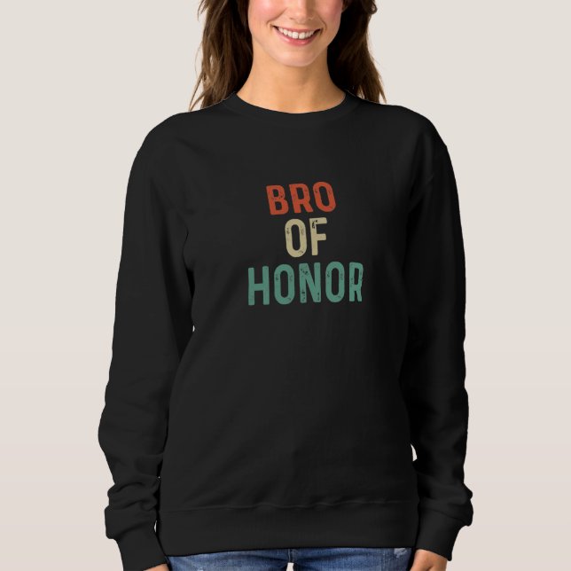 Bro Of Honor Best Brides Man Grooms Bachelor Frien Sweatshirt (Vorderseite)