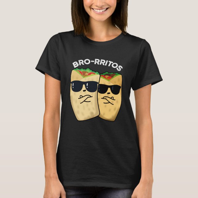 Bro-rritos Funny Burrito Pun Dark BG T-Shirt (Vorderseite)