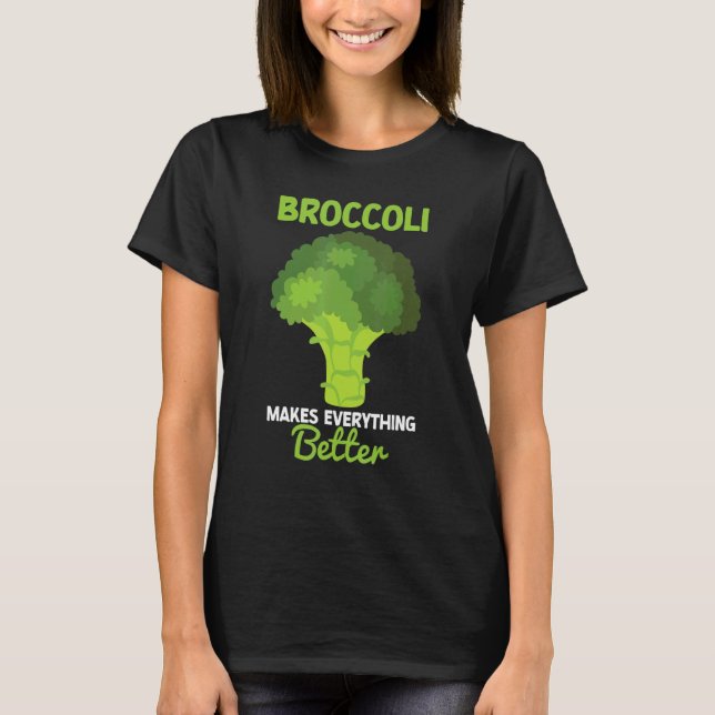 Broccoli Makes Everything Better Brocollini Floret T-Shirt (Vorderseite)