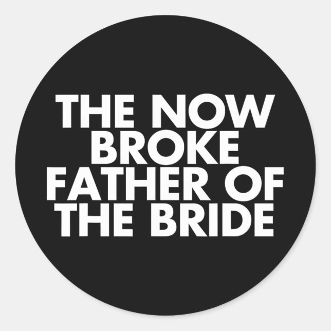 Broke Vater der Braut. Funny Wedding Party Gif Runder Aufkleber (Vorderseite)