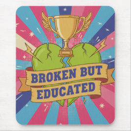 Broken But Educated Motivational Quote Mousepad