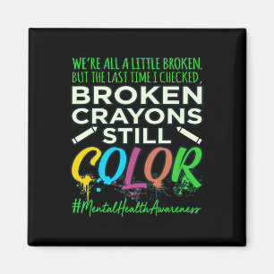 Broken Crayons Mental Health Awareness Support G Magnet