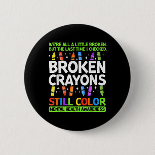 Broken Crayons noch Farbe psychische Gesundheit S Button
