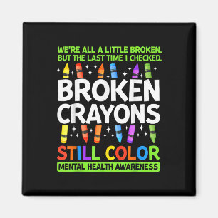 Broken Crayons noch Farbe psychische Gesundheit S Magnet