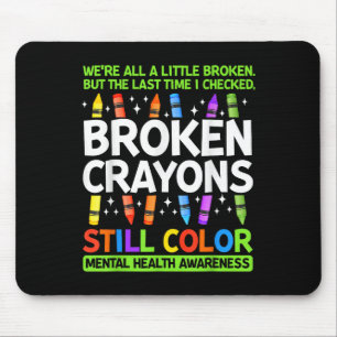 Broken Crayons noch Farbe psychische Gesundheit S  Mousepad