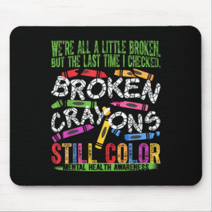 Broken Crayons noch Farbe psychische Gesundheit S  Mousepad