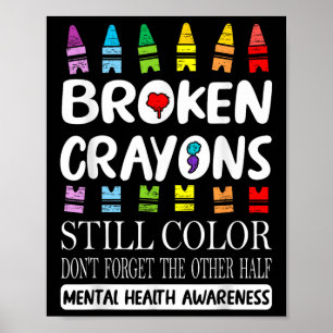 Broken Crayons noch Farbe psychische Gesundheit S Poster