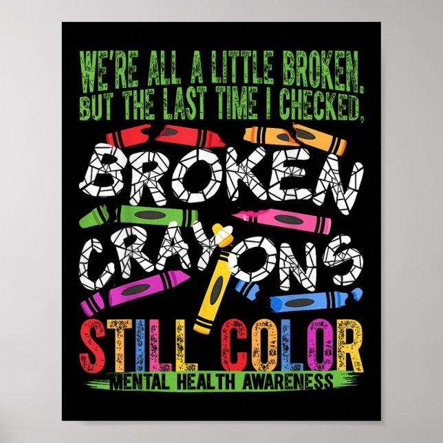 Broken Crayons noch Farbe psychische Gesundheit S  Poster (Vorne)