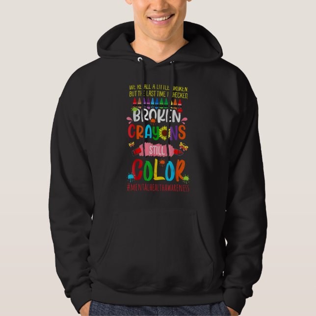 Broken Crayons Still Color Mental Health Awareness Hoodie (Vorderseite)