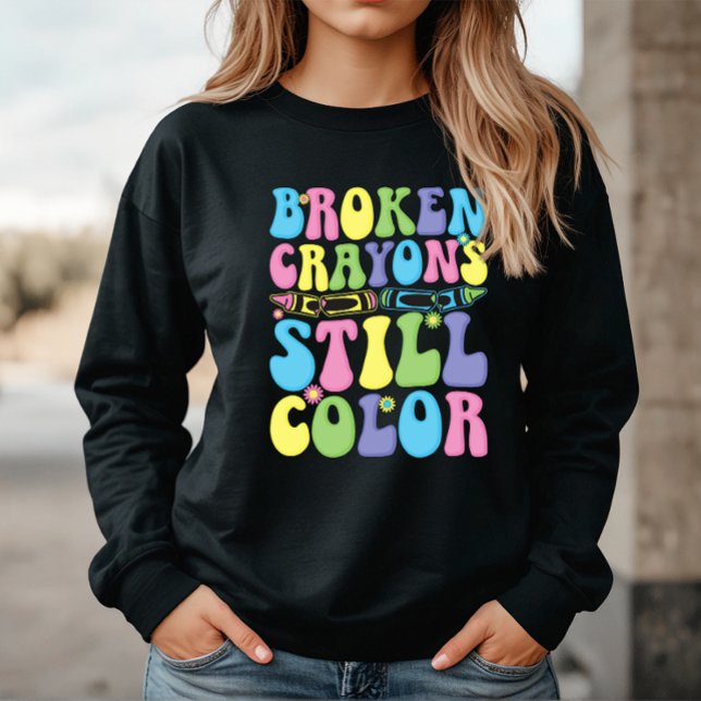 Broken Crayons Still Color Mental Health Sweatshirt (Von Creator hochgeladen)