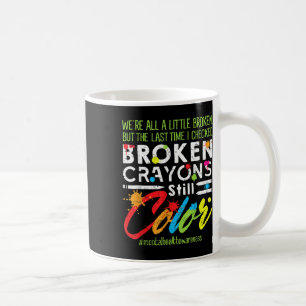 Broken Crayons Still Color Shirt Mental Health Awa Kaffeetasse