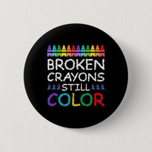 Broken Crayons Still Color Suicide Prevention Button
