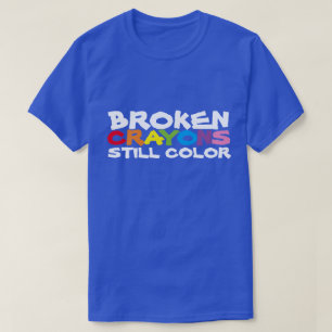 Broken Crayons Still Color T - Shirt