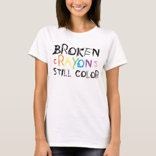 Broken Crayons Still Color T - Shirt