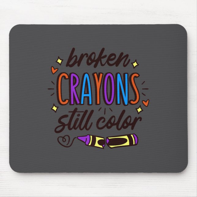 Broken Crayons Still Colour Mental Health Awarenes Mousepad (Vorne)