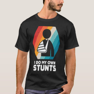 Broken Hand ich tue meine eigenen Stunts werden ba T-Shirt