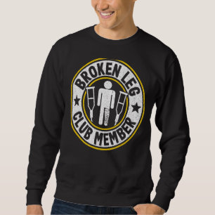 Broken Leg Club Mitglied wird gut verletzen gebroc Sweatshirt