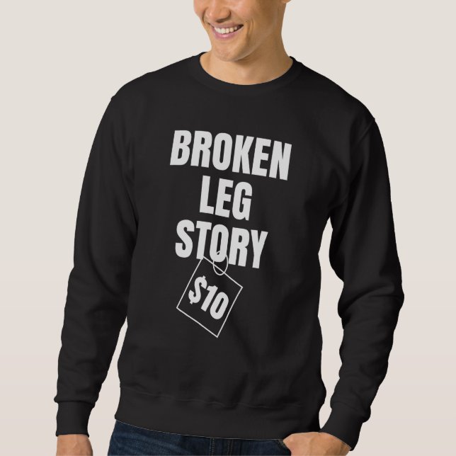 Broken Leg Story $ 10 Sweatshirt (Vorderseite)