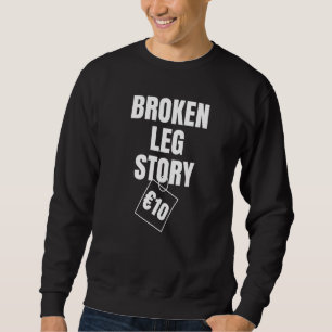 Broken Leg Story 10 € Sweatshirt