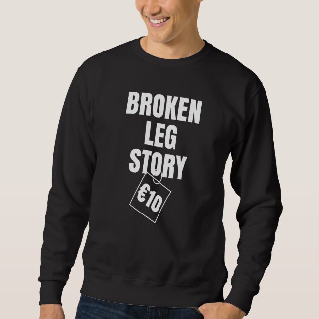 Broken Leg Story 10 € Sweatshirt (Vorderseite)