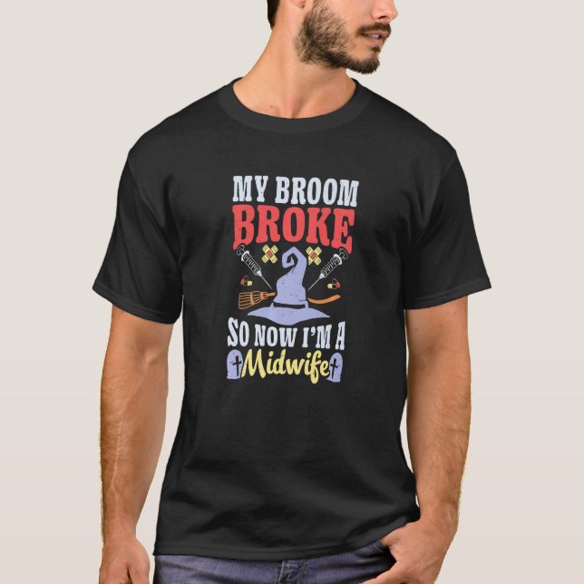 Broom Broke Now I'm Midwife Witch Rn Halloween Cos T-Shirt (Vorderseite)