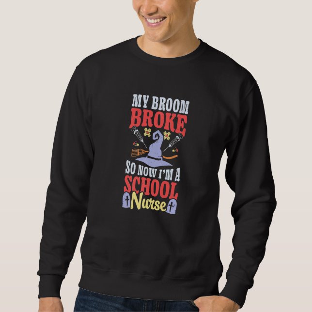 Broom Broke Now I'm School Nurse Witch Rn Hallowee Sweatshirt (Vorderseite)