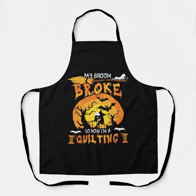 Broom Broke So Now Quilting Halloween Schürze (Vorderseite)