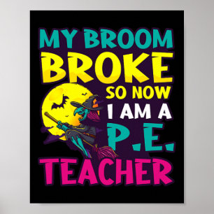 Broom Broke wurde Teacher Design Halloween Pe Tee Poster