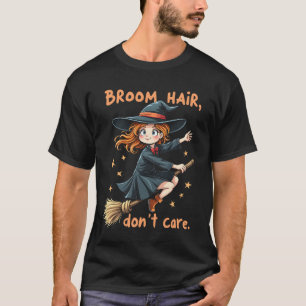 Broom Hair, kümmere dich nicht um Witchy Vibes T-Shirt