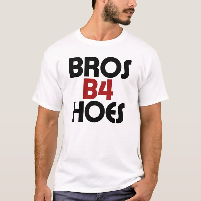 Bros B4 Hoes T-Shirt (Vorderseite)