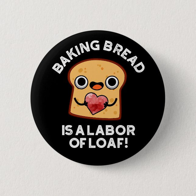 Brot backen ist eine Arbeit an Fressen und dunklen Button (Vorderseite)