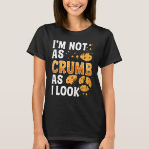 Brot backen Maker Ich bin nicht so sauber wie ich T-Shirt