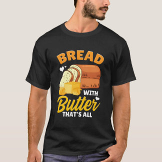 Brot Brot Brot Maker Brot mit Butter T's All T-Shirt