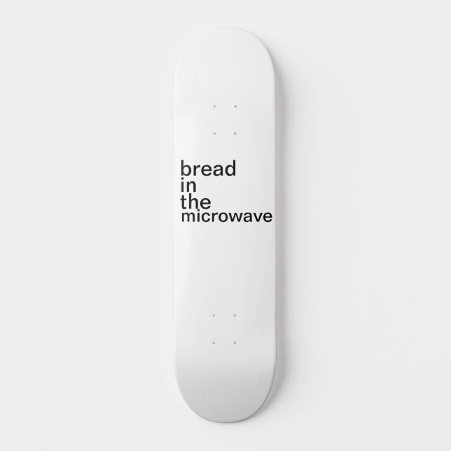 Brot in der Mikrowelle basisch weiß Skateboard (Vorderseite)