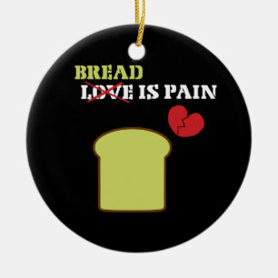 Brot ist Schmerzen Keramik Ornament