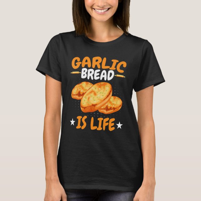 Brot Knoblauchbrot ist lebensbacken T-Shirt (Vorderseite)