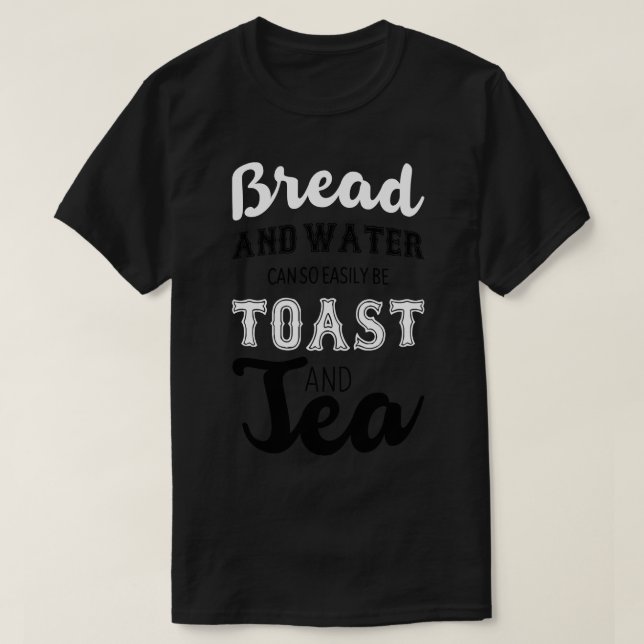 Brot und Wasser lassen sich so leicht Toast und Te T-Shirt (Design vorne)