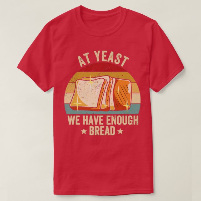 Brötchengebäck in Hefe haben wir genug B T-Shirt (Design vorne)