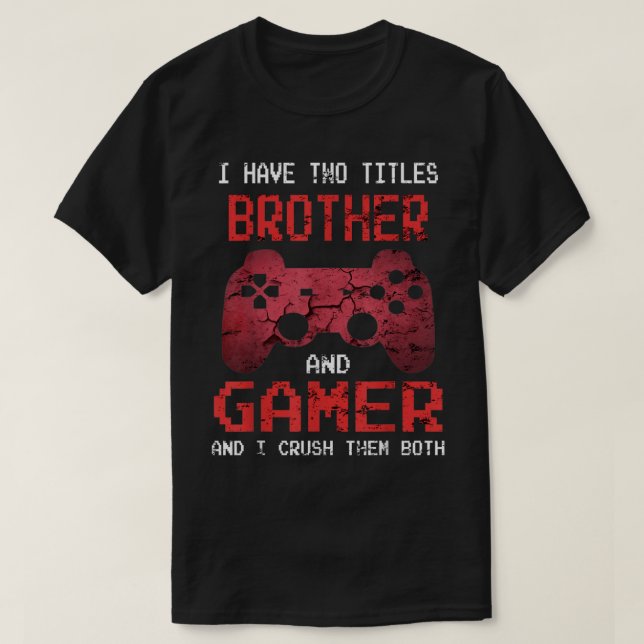 Brother and Gamer Funny Quote T-Shirt (Design vorne)