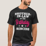 Brother In Law of the Birthday Princess Party T-Shirt<br><div class="desc">Brother In Law of the Birthday Princess Party Bday Gift. Perfect gift for your dad,  mom,  dad,  men,  women,  friend and family members on Thanksgiving Day,  Christmas Day,  Mothers Day,  Fathers Day,  4th of July,  1776 Independent Day,  Veterans Day,  Halloween Day,  Patrick's Day</div>