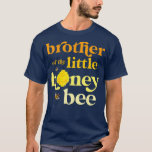 Brother Little Honey Bee Birthday Gender Reveal Ba T-Shirt<br><div class="desc">Brother Little Honey Bee Birthday Gender Reveal Baby Shower  .</div>