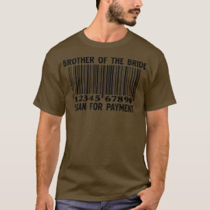 Brother Of The Bride Scan For Payment Wedding Part T-Shirt