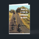 **BROTHER'S RIDE** WIR "BIRTHDAY" KARTE<br><div class="desc">TELL HIM ON HIS BIRTHDAY...  "BROTHER ENJOY THE RIDE" FOR IT IS NOT EVERYDAY THAT YOU HAVE A BIRTHDAY. THANKS FOR STOPPING BY 1 OF MY 8 STORES!!!</div>