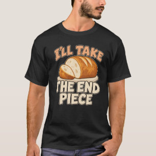 Brotliebhaber Ich nehme das Endstück Backhumor T-Shirt
