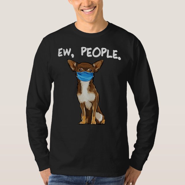 Brown Chihuahua Ew People Dog Wear T-Shirt (Vorderseite)