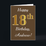Brown, Imitat-Gold18. Geburtstag   Individueller Karte<br><div class="desc">Dieses einfache Geburtstagskarten-Ausrüstungsbeschreibungen die Mitteilung "glücklicher 18. Geburtstag",  mit dem "18." einen Gold ähnlichen Auftritt des Imitats habend. Er kennzeichnet auch einen personalisierten Namen und einen braunen Hintergrund. Er könnte gegeben werden jemand,  das ihren achtzehnten Geburtstag feiert.</div>