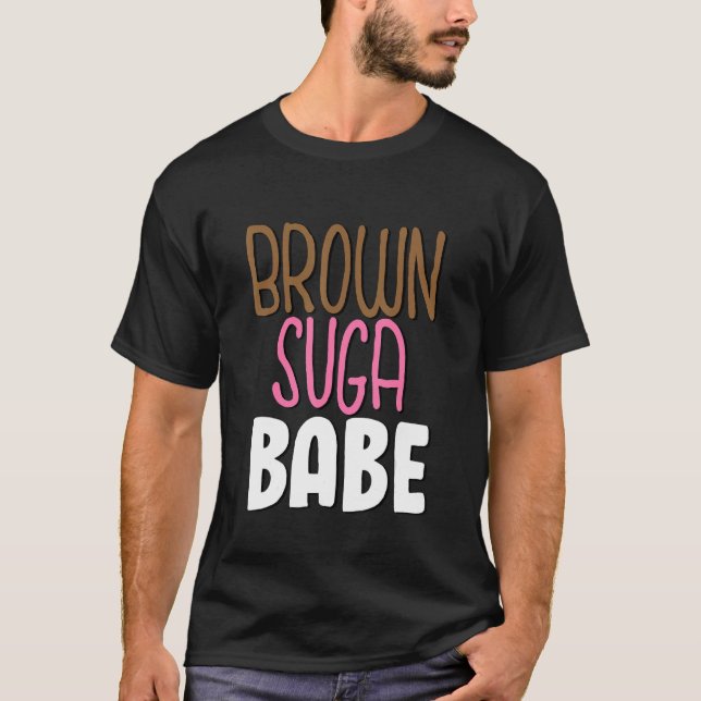 Brown Sugar Babe Brown Suga Babe T-Shirt (Vorderseite)