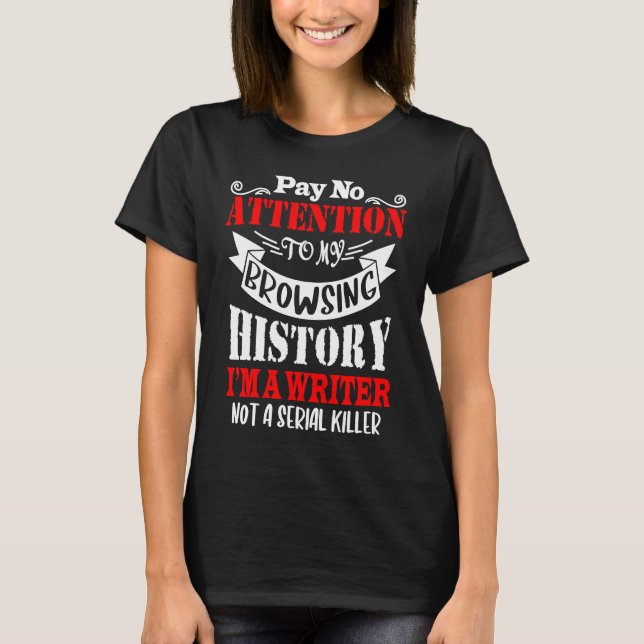 Browsing History I'm A Writer For Writer Author T-Shirt (Vorderseite)