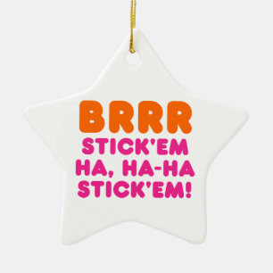 BRRR STECK SIE HA, HA-HA STECK SIE! KERAMIK ORNAMENT
